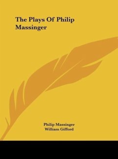 The Plays Of Philip Massinger - Massinger, Philip