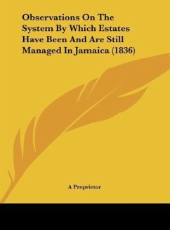 Observations On The System By Which Estates Have Been And Are Still Managed In Jamaica (1836) - A Proprietor