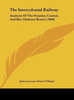 The Intercolonial Railway - O'Hanly, John Lawrence Power