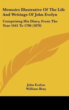 Memoirs Illustrative Of The Life And Writings Of John Evelyn - Evelyn, John