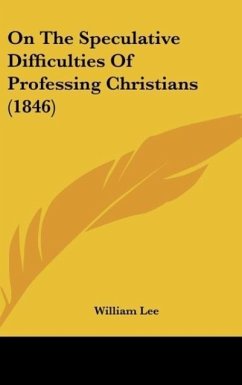 On The Speculative Difficulties Of Professing Christians (1846) - Lee, William