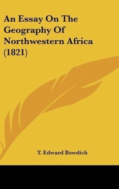 An Essay On The Geography Of Northwestern Africa (1821) - Bowdich, T. Edward