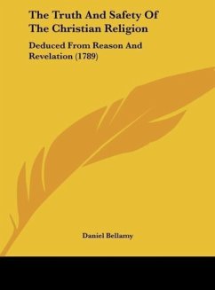 The Truth And Safety Of The Christian Religion - Bellamy, Daniel
