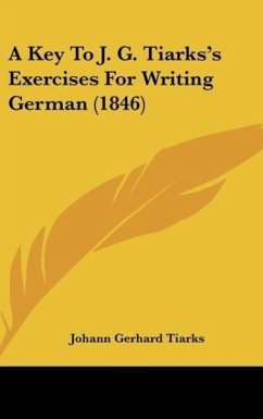 A Key To J. G. Tiarks's Exercises For Writing German (1846) - Tiarks, Johann Gerhard