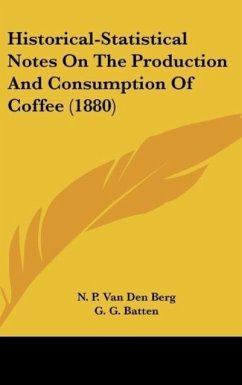 Historical-Statistical Notes On The Production And Consumption Of Coffee (1880) - Berg, N. P. Van Den