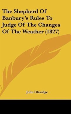 The Shepherd Of Banbury's Rules To Judge Of The Changes Of The Weather (1827) - Claridge, John