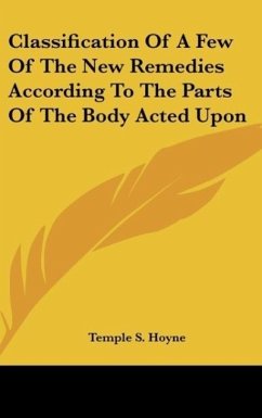 Classification Of A Few Of The New Remedies According To The Parts Of The Body Acted Upon - Hoyne, Temple S.