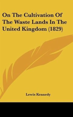 On The Cultivation Of The Waste Lands In The United Kingdom (1829) - Kennedy, Lewis
