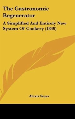 The Gastronomic Regenerator - Soyer, Alexis