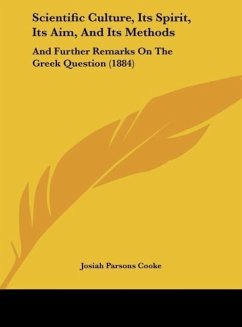 Scientific Culture, Its Spirit, Its Aim, And Its Methods - Cooke, Josiah Parsons
