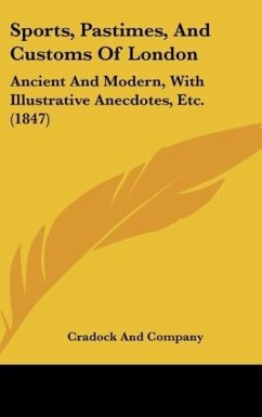 Sports, Pastimes, And Customs Of London - Cradock And Company