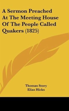 A Sermon Preached At The Meeting House Of The People Called Quakers (1825) - Story, Thomas