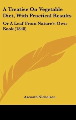 A Treatise On Vegetable Diet, With Practical Results - Nicholson, Asenath
