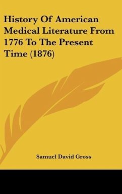 History Of American Medical Literature From 1776 To The Present Time (1876) - Gross, Samuel David
