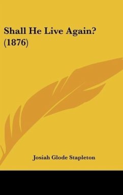 Shall He Live Again? (1876) - Stapleton, Josiah Glode