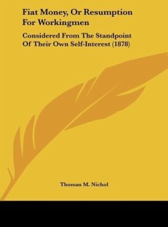 Fiat Money, Or Resumption For Workingmen - Nichol, Thomas M.