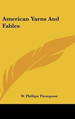 American Yarns And Fables - Thompson, W. Phillips