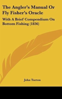 The Angler's Manual Or Fly Fisher's Oracle - Turton, John