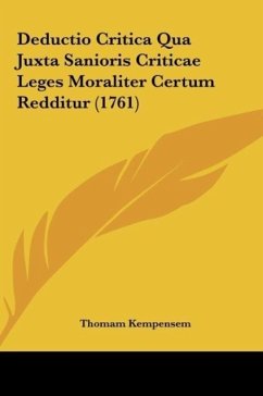 Deductio Critica Qua Juxta Sanioris Criticae Leges Moraliter Certum Redditur (1761) - Kempensem, Thomam