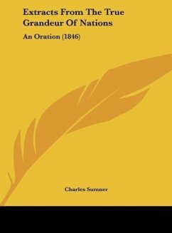 Extracts From The True Grandeur Of Nations - Sumner, Charles