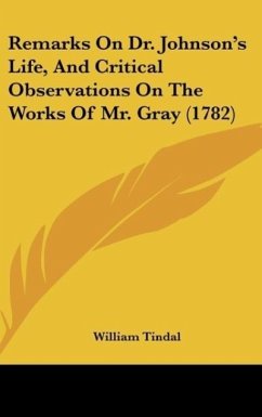 Remarks On Dr. Johnson's Life, And Critical Observations On The Works Of Mr. Gray (1782) - Tindal, William