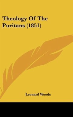 Theology Of The Puritans (1851) - Woods, Leonard