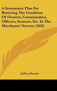 A Systematic Plan For Bettering The Condition Of Owners, Commanders, Officers, Seamen, Etc. In The Merchants' Service (1820)