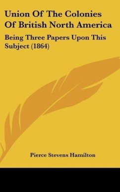 Union Of The Colonies Of British North America - Hamilton, Pierce Stevens