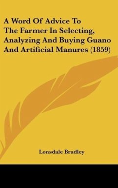 A Word Of Advice To The Farmer In Selecting, Analyzing And Buying Guano And Artificial Manures (1859)