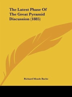 The Latest Phase Of The Great Pyramid Discussion (1885) - Bache, Richard Meade