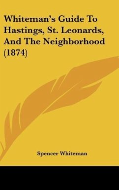 Whiteman's Guide To Hastings, St. Leonards, And The Neighborhood (1874) - Whiteman, Spencer
