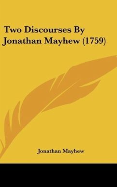 Two Discourses By Jonathan Mayhew (1759) - Mayhew, Jonathan