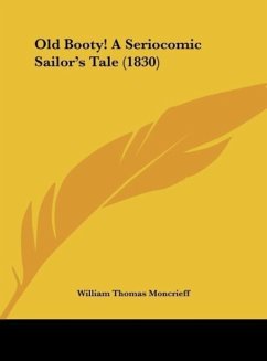 Old Booty! A Seriocomic Sailor's Tale (1830) - Moncrieff, William Thomas