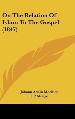 On The Relation Of Islam To The Gospel (1847) - Moehler, Johann Adam