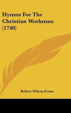 Hymns For The Christian Workman (1740) - Evans, Robert Wilson