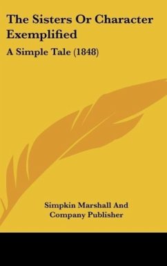 The Sisters Or Character Exemplified - Simpkin Marshall And Company Publisher