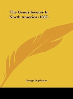 The Genus Isoetes In North America (1882) - Engelmann, George