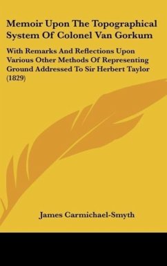 Memoir Upon The Topographical System Of Colonel Van Gorkum - Carmichael-Smyth, James