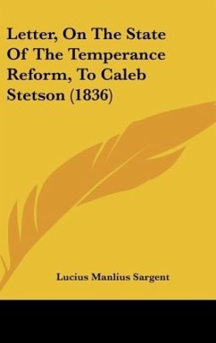 Letter, On The State Of The Temperance Reform, To Caleb Stetson (1836) - Sargent, Lucius Manlius