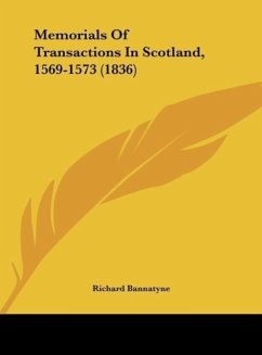 Memorials Of Transactions In Scotland, 1569-1573 (1836) - Bannatyne, Richard