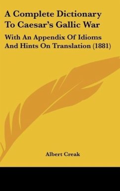 A Complete Dictionary To Caesar's Gallic War - Creak, Albert