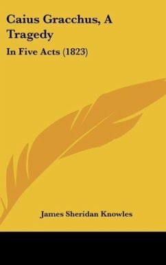 Caius Gracchus, A Tragedy - Knowles, James Sheridan