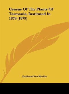 Census Of The Plants Of Tasmania, Instituted In 1879 (1879) - Mueller, Ferdinand Von