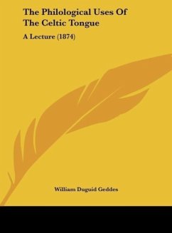 The Philological Uses Of The Celtic Tongue - Geddes, William Duguid