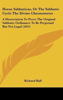 Horae Sabbaticae, Or The Sabbatic Cycle The Divine Chronometer - Ball, Richard