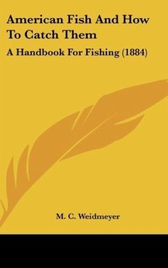 American Fish And How To Catch Them - Weidmeyer, M. C.