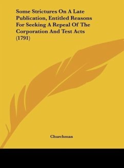 Some Strictures On A Late Publication, Entitled Reasons For Seeking A Repeal Of The Corporation And Test Acts (1791) - Churchman