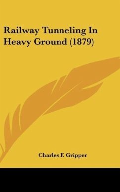 Railway Tunneling In Heavy Ground (1879) - Gripper, Charles F.