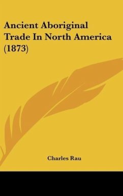 Ancient Aboriginal Trade In North America (1873) - Rau, Charles