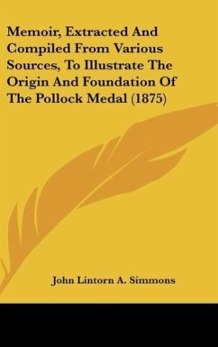 Memoir, Extracted And Compiled From Various Sources, To Illustrate The Origin And Foundation Of The Pollock Medal (1875) - Simmons, John Lintorn A.